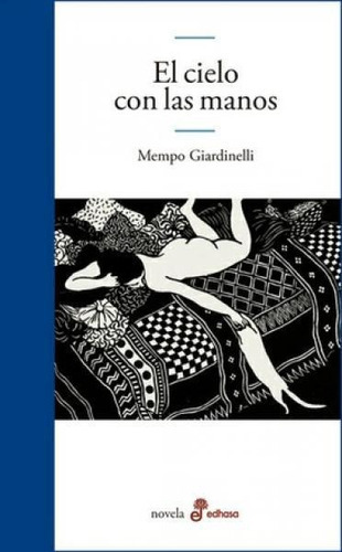 Cielo Con Las Manos, El, De Mempo Giardinelli. Editorial Edhasa, Tapa Blanda En Español