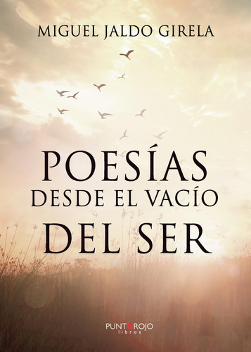 Poesías Desde El Vacío Del Ser, de Jaldo Girela , Miguel.., vol. 1. Editorial Punto Rojo Libros S.L., tapa pasta blanda, edición 1 en español, 2020