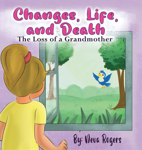 Changes, Life, And Death: Loss Of A Grandmother, De Rogers, Neva. Editorial Lightning Source Inc, Tapa Dura En Inglés