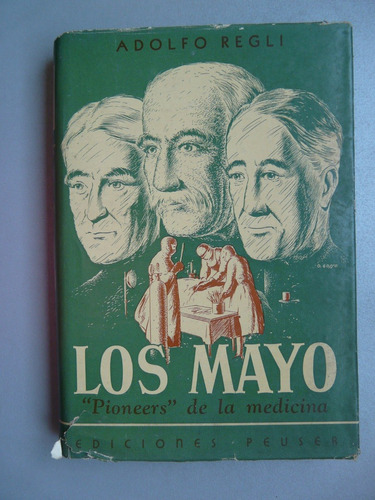 Los Mayo , Pioneers De La Medicina Por Adolfo Regli - Peuser
