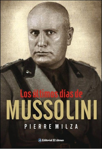 Los Últimos Días De Mussolini - Pierre Milza