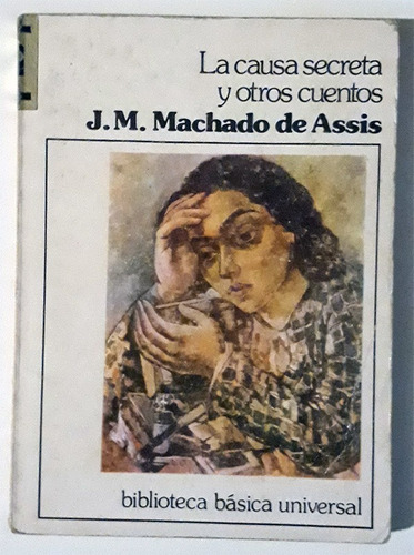 J. M. Machado De Assis : La Causa Secreta Y Otros Cuentos