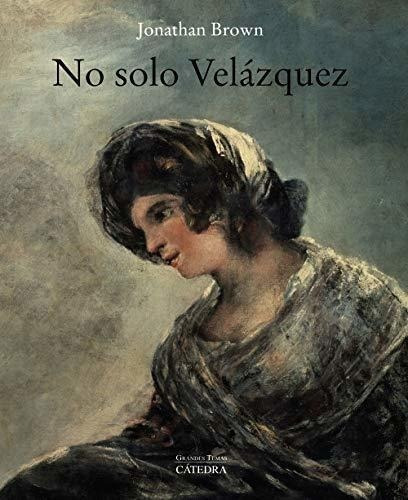 No Solo Velázquez, De Brown, Jonathan. Editorial Ediciones Cátedra, Tapa Blanda En Español