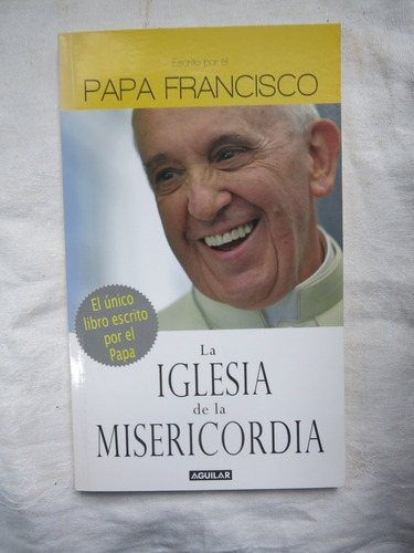 La Iglesia De La Misericordia - Papa Francisco 