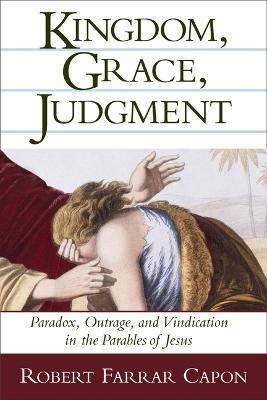 Kingdom, Grace And Judgment: Paradox, Outrage, And Vindic...