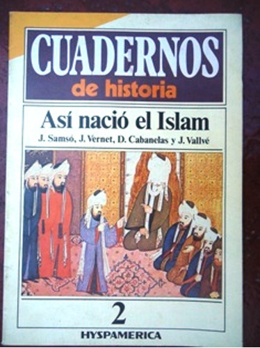 Cuadernos De Historia Nº 2 - Asi Nacio El Islam  Hyspamerica