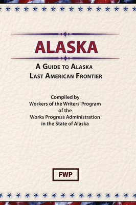 Libro Alaska: A Guide To The Last Frontier - Federal Writ...