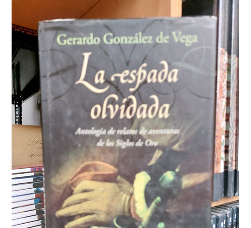 La Espada Olvidada. Gerardo Gonzalez De Vega (ltc)