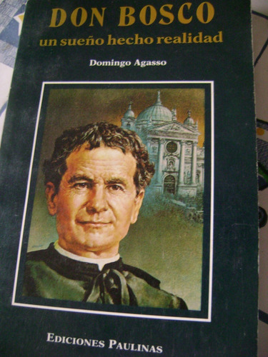 Don Bosco Un Sueño Hecho Realidad .. Domingo Agasso