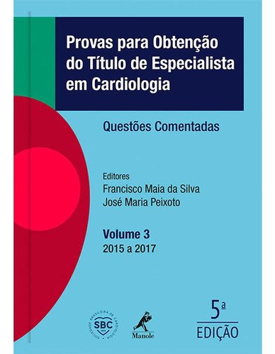 Provas para obtenção do título de especialista em cardiologia: questões comentadas - 2015 a 2017, de () Silva, Francisco Maia da. Editora Manole LTDA, capa mole em português, 2018