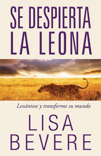 Se Despierta La Leona: Levantese Y Transforme Su Mundo