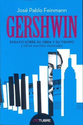 Gershwin. Ensayo Sobre Su Obra Y Su Tiempo Y Otros Escritos Musicales, De Feinmann, José Pablo. Editorial Octubre, Tapa Blanda En Español, 2015