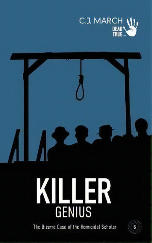 Killer Genius : The Bizarre Case Of The Homicidal Scholar, De C J March. Editorial Independently Published En Inglés