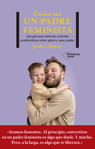 Como Ser Un Padre Feminista, De Shapiro, Jordan. Plataforma Editorial, Tapa Blanda En Español