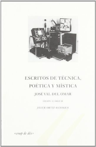 Escritos De Tecnica, Poetica Y Mistica, De Jose Val Del Omar. Editorial Ediciones De La Central, Tapa Dura En Español, 2010