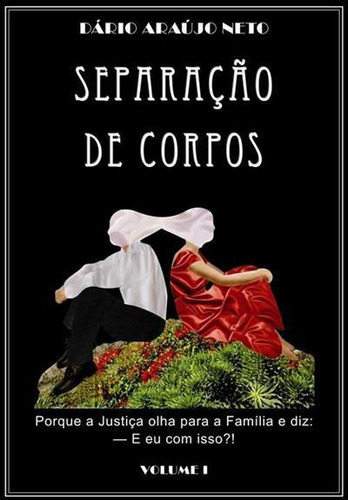 Separaçao De Corpos Volume 1 - 1ªed.(2009), De Dario Araujo Neto. Editora Coraçao Brasil, Capa Mole, Edição 1 Em Português, 2009