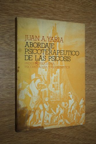 Abordaje Psicoterapeutico De Las Psicosis - Juan A. Yaria