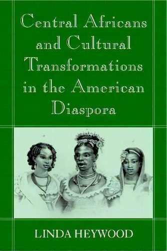 Central Africans And Cultural Transformations In The Americ, De Linda M. Heywood. Editorial Cambridge University Press En Inglés