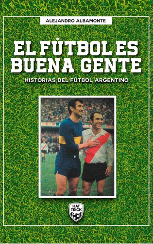 Libro El Fútbol Es Buena Gente Alejandro Albamonte