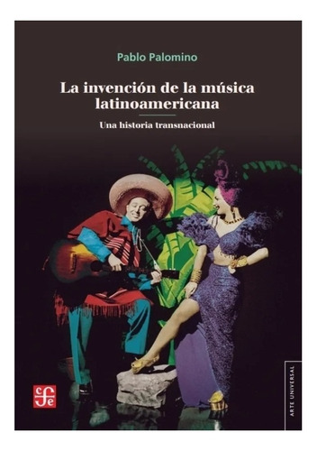 La Invención De La Música Latinoamericana Pablo Palomino