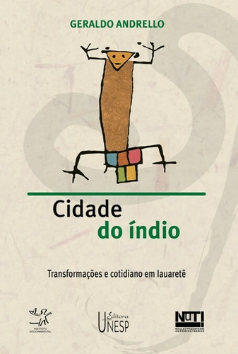 Cidade do índio: Transformações e cotidiano em Iauaretê, de Andrello, Geraldo. Fundação Editora da Unesp em português, 2006
