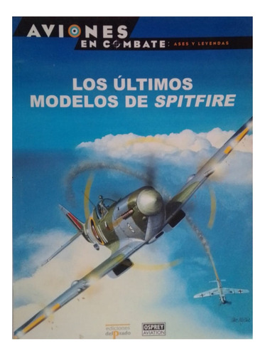 Libro - Aviones En Combate - Los Últimos Modelos De Spitfire