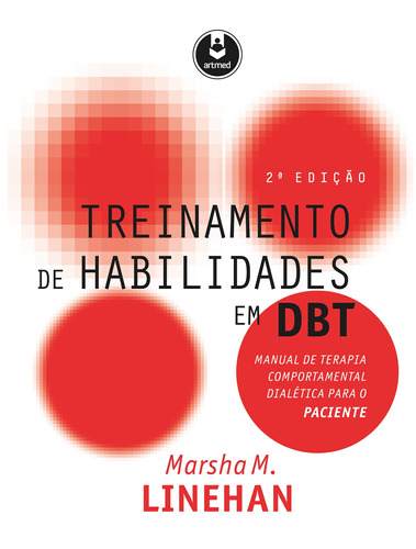 Treinamento de Habilidades em DBT: Manual de Terapia Comportamental Dialética para o Paciente, de Linehan, Marsha M.. Artmed Editora Ltda., capa mole em português, 2017