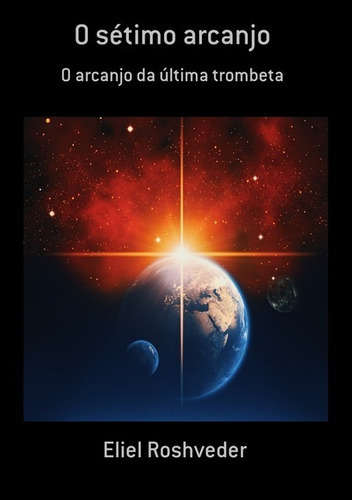 O Sétimo Arcanjo: O Arcanjo Da Última Trombeta, De Eliel Roshveder. Série Não Aplicável, Vol. 1. Editora Clube De Autores, Capa Mole, Edição 1 Em Português, 2020