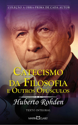 Catecismo da Filosofia e Outros Opúsculos, de Rohden, Huberto. Editora Martin Claret, capa mole, edição 2 em português