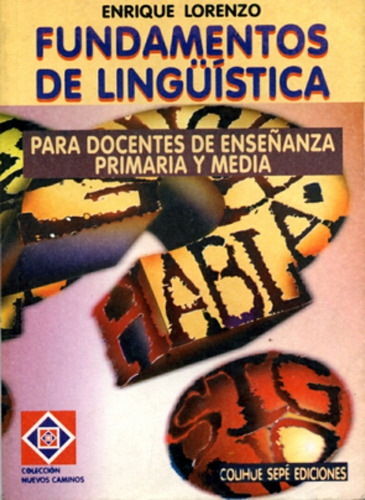 Fundamentos De Linguistica: Para Docentes De Enseñanza Primaria Y Media, De Lorenzo Enrique. Serie N/a, Vol. Volumen Unico. Editorial Colihue, Tapa Blanda, Edición 2 En Español, 1995