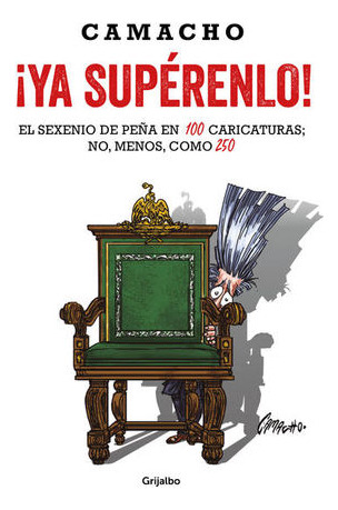 Libro Ya Superenlo El Sexenio De Pena En 100 Caricaturas Nvo