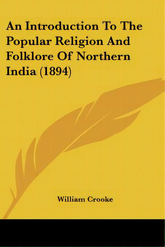 An Introduction To The Popular Religion And Folklore Of Northern India (1894), De Crooke, William. Editorial Kessinger Pub Llc, Tapa Blanda En Inglés