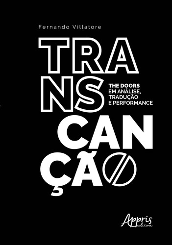 Transcanção: the doors em análise, tradução e performance, de Villatore, Fernando. Appris Editora e Livraria Eireli - ME, capa mole em português, 2020