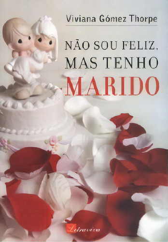 Nao Sou Feliz, Mas Tenho Marido, De Thorpe, Viviana Gomez. Editora Letra Viva, Capa Mole Em Português, 2006