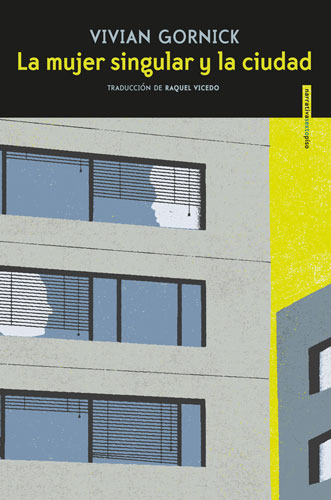 MUJER SINGULAR Y LA CIUDAD, LA, de Gornick, Vivian. Serie Narrativa Editorial EDITORIAL SEXTO PISO, tapa pasta blanda, edición 1 en español, 2018