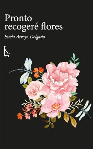 Libro Pronto Recogeré Flores De Arroyo Delgado Estela Talon