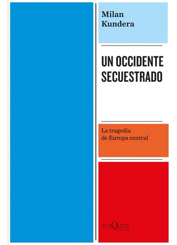 Un Occidente Secuestrado, De Milan Kundera. Editorial Tusquets, Tapa Blanda, Edición 1 En Español