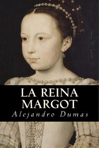 La Reina Margot, De Dumas Alejandro. Editorial Createspace, Tapa Blanda En Español