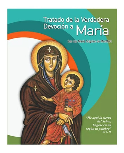 Tratado De La Verdadera Devoción A María