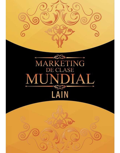 Marketing De Clase Mundial - Lain Garcia Calvo