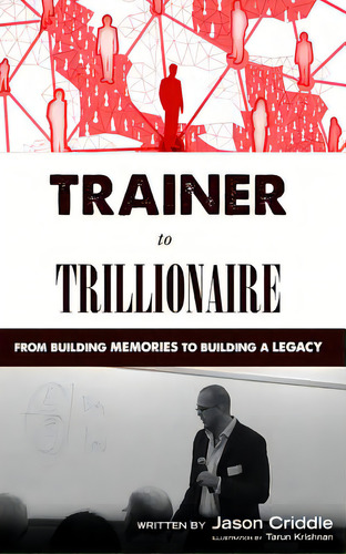 Trainer To Trillionaire: From Building Memories To Building A Legacy, De Criddle, Jason. Editorial Createspace, Tapa Blanda En Inglés
