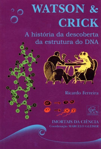 Watson & Crick - A Historia Da Descoberta Da Estrutura Do Dn, De Ferreira, Ricardo. Editora Odysseus, Capa Mole, Edição 1ª Edição - 2003