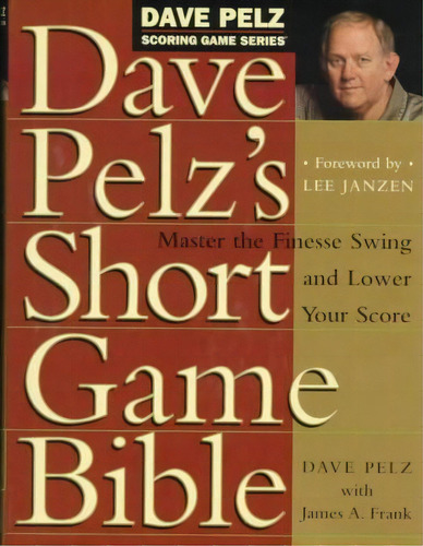 Dave Pelz's Short Game Bible : Master The Finesse Swing And Lower Your Score, De Dave Pelz. Editorial Broadway Books (a Division Of Bantam Doubleday Dell Publishing Group Inc), Tapa Dura En Inglés