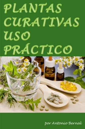 Plantas Curativas Uso Practico: En Este Libro Describiremos