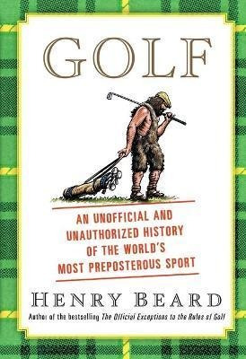 Golf : An Unofficial And Unauthorized History Of The Worl...