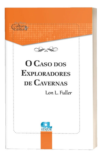 O Caso Dos Exploradores De Cavernas - Lon L. Fuller