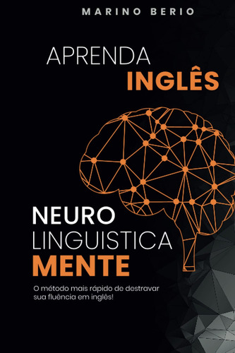 Aprenda Inglês Neurolinguísticamente: O Método Mais Rápido D