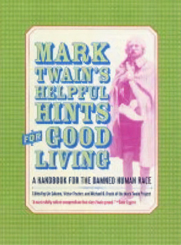 Mark Twain's Helpful Hints For Good Living, De Mark Twain. Editorial University California Press, Tapa Dura En Inglés