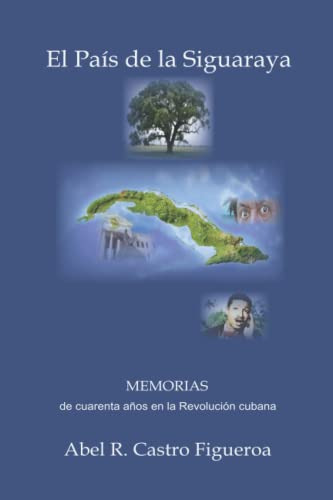 El Pais De La Siguaraya: Memorias De Cuarenta Años En La Rev