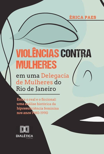 Violências Contra Mulheres Em Uma Delegacia De Mulheres Do Rio De Janeiro, De Érica De Aquino Paes. Editorial Dialética, Tapa Blanda En Portugués, 2022